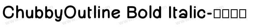 ChubbyOutline Bold Italic字体转换
